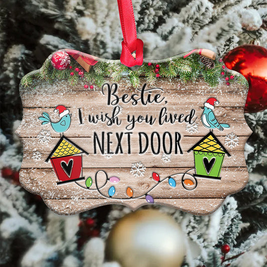 Bestie I Wish You Lived Next Door Metal Ornament - Christmas Ornament - Christmas Gift