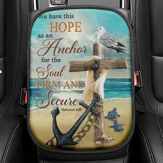 Bible Verse Hebrews 619 We Have This Hope As An Anchor Seat Box Cover, Bible Verse Car Center Console Cover, Scripture Car Interior Accessories