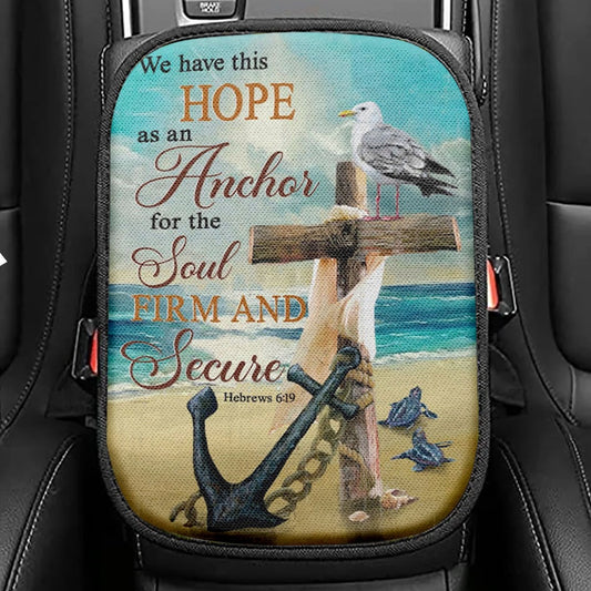 Bible Verse Hebrews 619 We Have This Hope As An Anchor Seat Box Cover, Bible Verse Car Center Console Cover, Scripture Interior Car Accessories