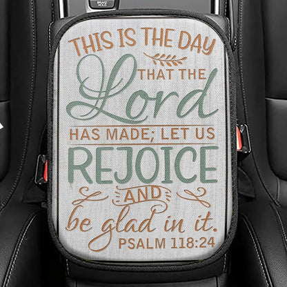 Bible Verse Psalm 11824 This Is The Day That The Lord Has Made Seat Box Cover, Bible Verse Car Center Console Cover, Scripture Car Armrest Cover