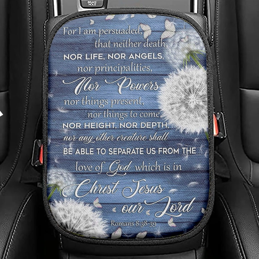 Bible Verse Romans 838 - 39 For I Am Persuaded That Neither Death Seat Box Cover, Bible Verse Car Center Console Cover, Scripture Car Armrest Cover