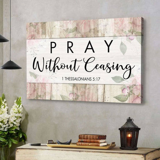 Bible Verse Wall Art 1 Thessalonians 517 Pray Without Ceasing Canvas Print, Christian Wall Decor - Religious Wall Decor