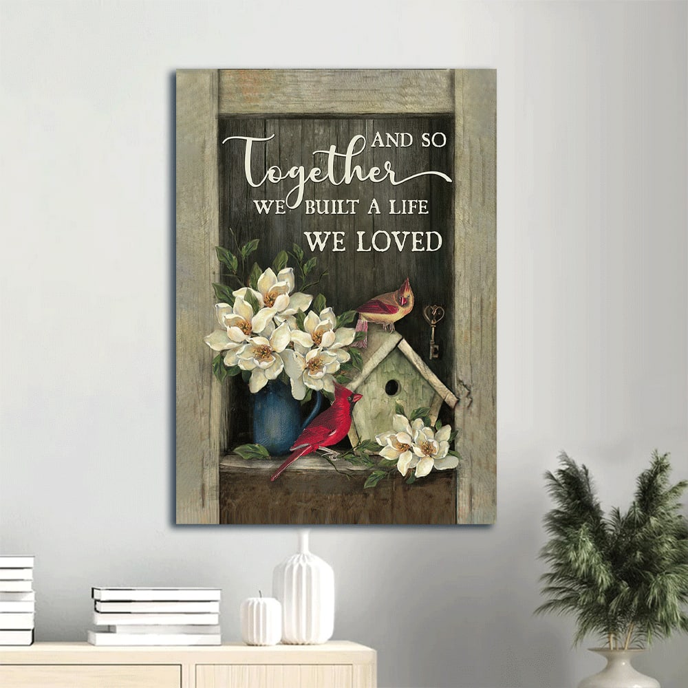 Birdhouse Cardinal Key Flower Vase And So Together We Built A Life We Loved Canvas Wall Art - Christian Gift