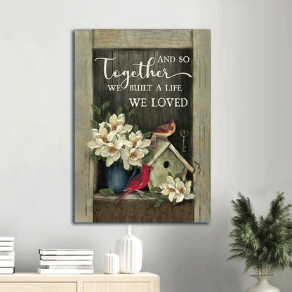 Birdhouse Cardinal Key Flower Vase And So Together We Built A Life We Loved Canvas Wall Art - Christian Gift