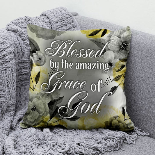 Blessed By The Amazing Grace Of God Christian Pillow