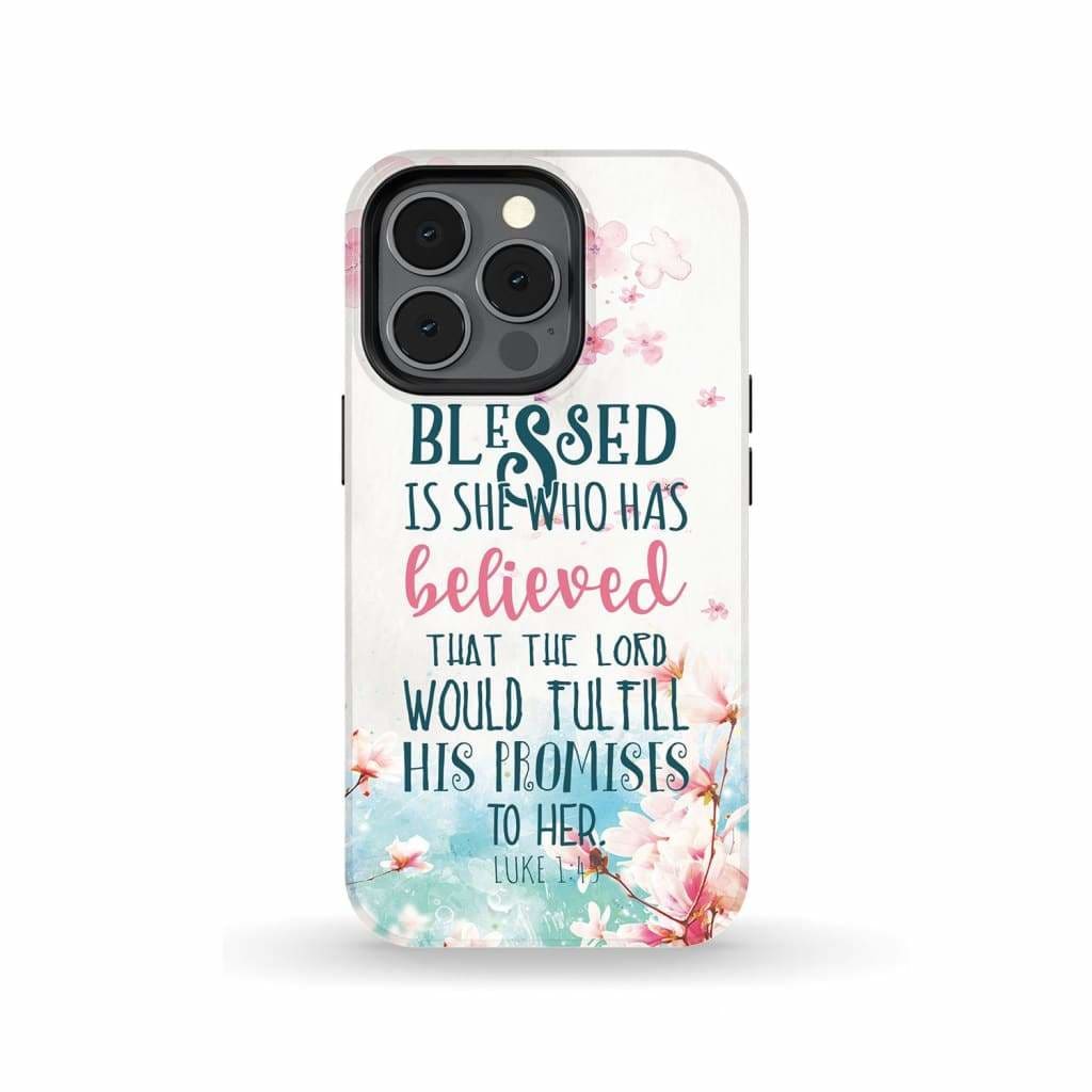 Blessed Is She Who Has Believed That Luke 145 Phone Case - Christian Phone Cases