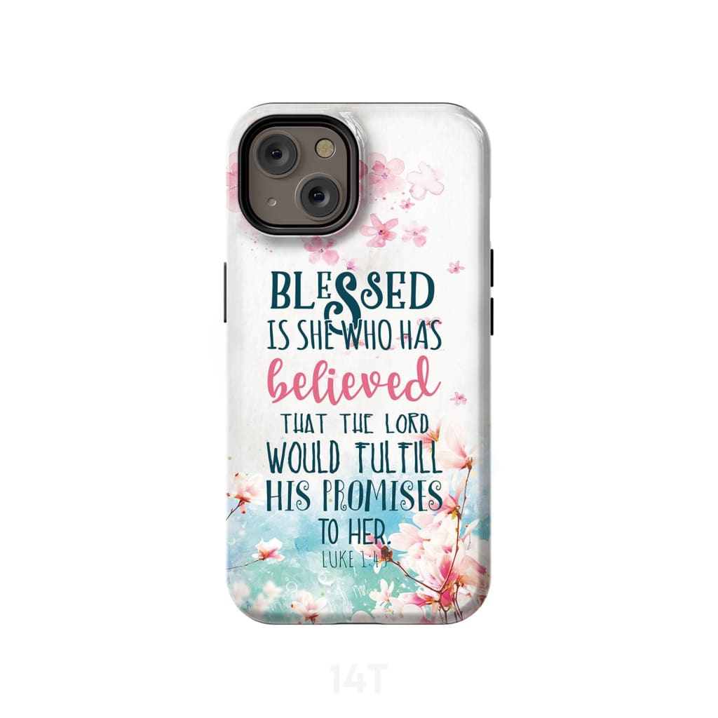 Blessed Is She Who Has Believed That Luke 145 Phone Case - Christian Phone Cases