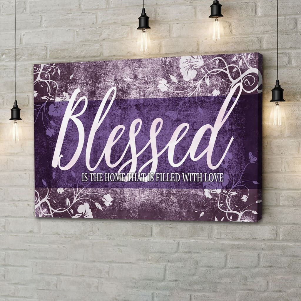 Blessed Is The Home That Is Filled With Love Wall Art Canvas - Blessed Wall Decor - Religious Wall Decor