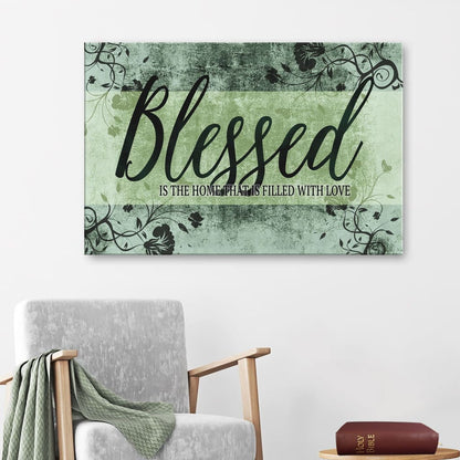 Blessed Is The Home That Is Filled With Love Wall Art Canvas - Blessed Wall Decor - Religious Wall Decor