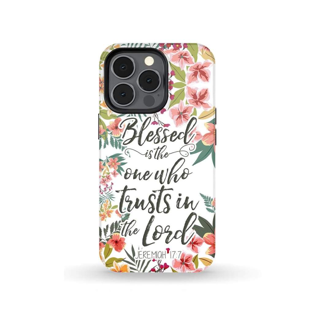 Blessed Is The One Who Trusts In The Lord Jeremiah 177 Bible Verse Phone Case - Scripture Phone Cases - Iphone Cases Christian