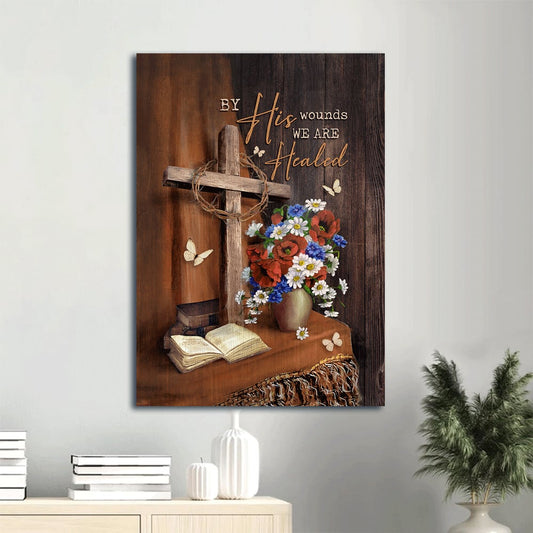Brilliant Flower Vase Crown Of Thorn Bible By His Wounds We Are Healed Canvas Wall Art - Christian Gift
