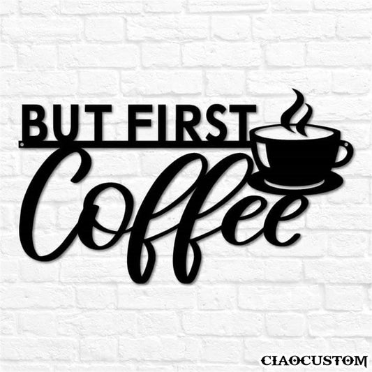 But First Coffee Metal Sign - Decorative Metal Wall Art - Metal Signs Outdoor