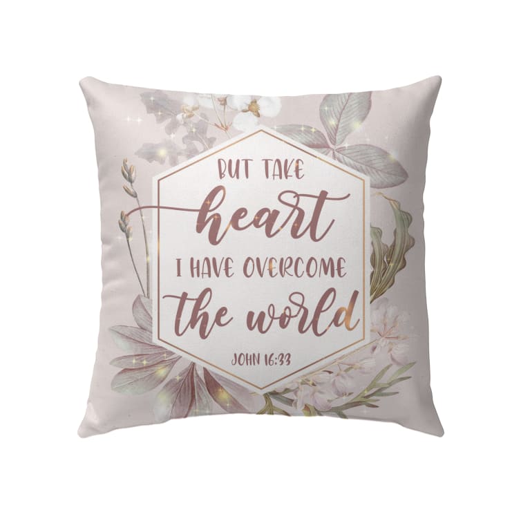 But Take Heart I Have Overcome The World John 1633 Christian Pillow