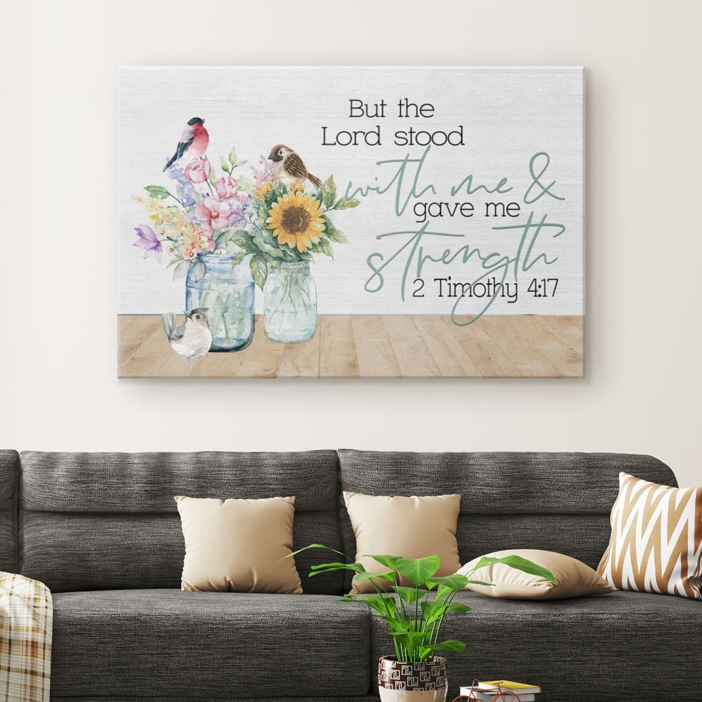 But The Lord Stood With Me And Gave Me Strength 2 Timothy 417 - Bible Verse Wall Art - Religious Wall Decor