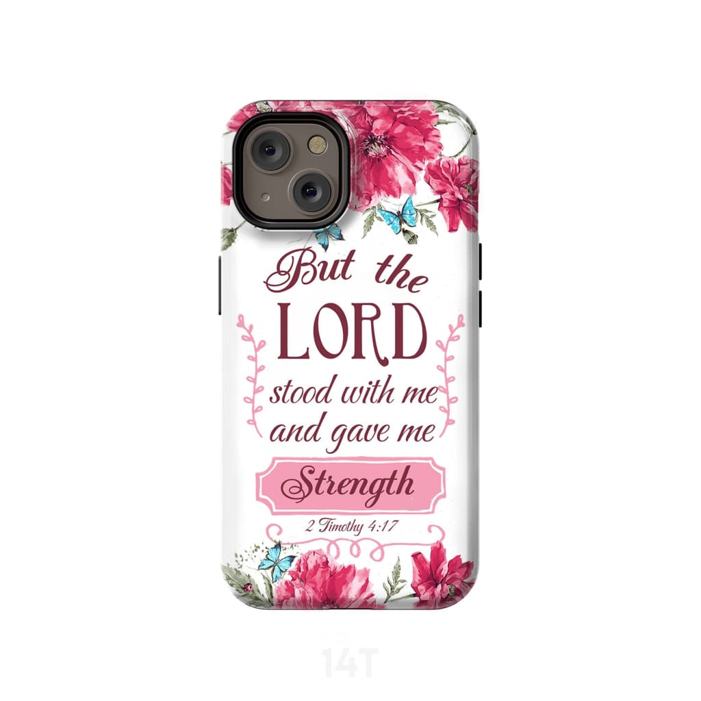But The Lord Stood With Me And Give Me Strength 2 Timothy 417 Phone Case - Scripture Phone Cases - Iphone Cases Christian