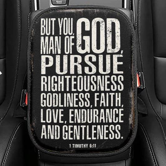 But You Man Of God Pursue Righteousness 1 Timothy 6 11 Seat Box Cover, Christian Car Center Console Cover