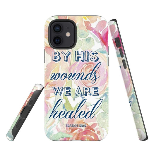 By His Wounds We Are Healed Isaiah 535 Bible Verse Phone Case - Scripture Phone Cases - Iphone Cases Christian