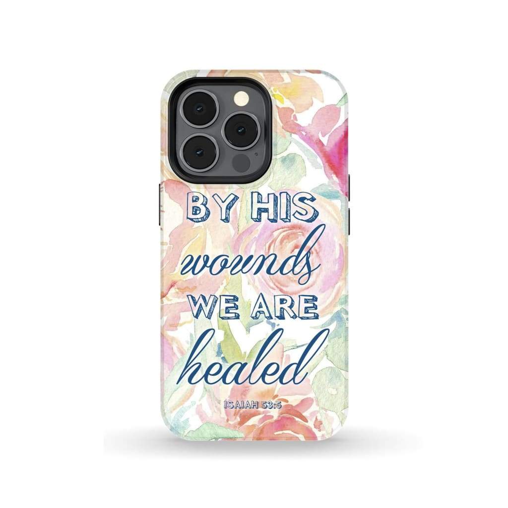 By His Wounds We Are Healed Isaiah 535 Bible Verse Phone Case - Scripture Phone Cases - Iphone Cases Christian