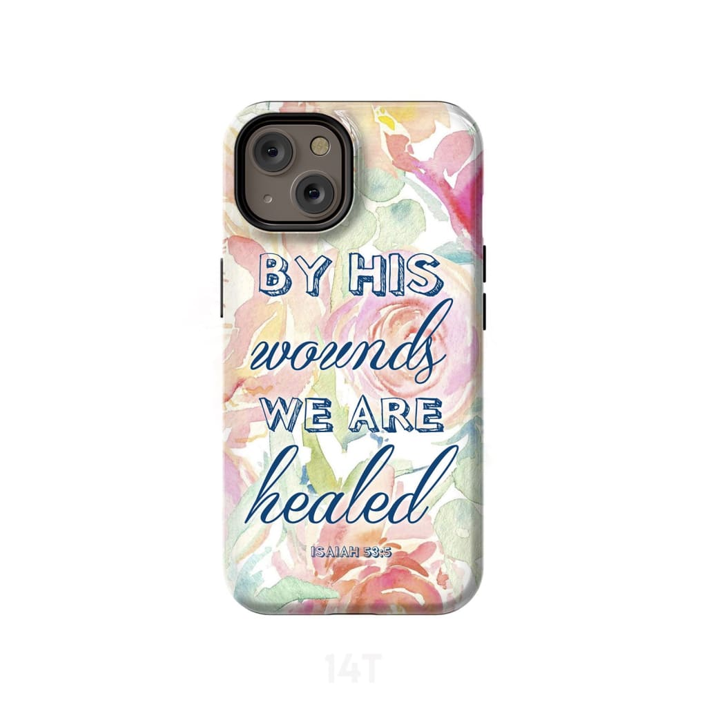 By His Wounds We Are Healed Isaiah 535 Bible Verse Phone Case - Scripture Phone Cases - Iphone Cases Christian