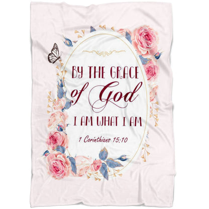 By The Grace Of God I Am What I Am 1 Corinthians 1510 Fleece Blanket - Christian Blanket - Bible Verse Blanket