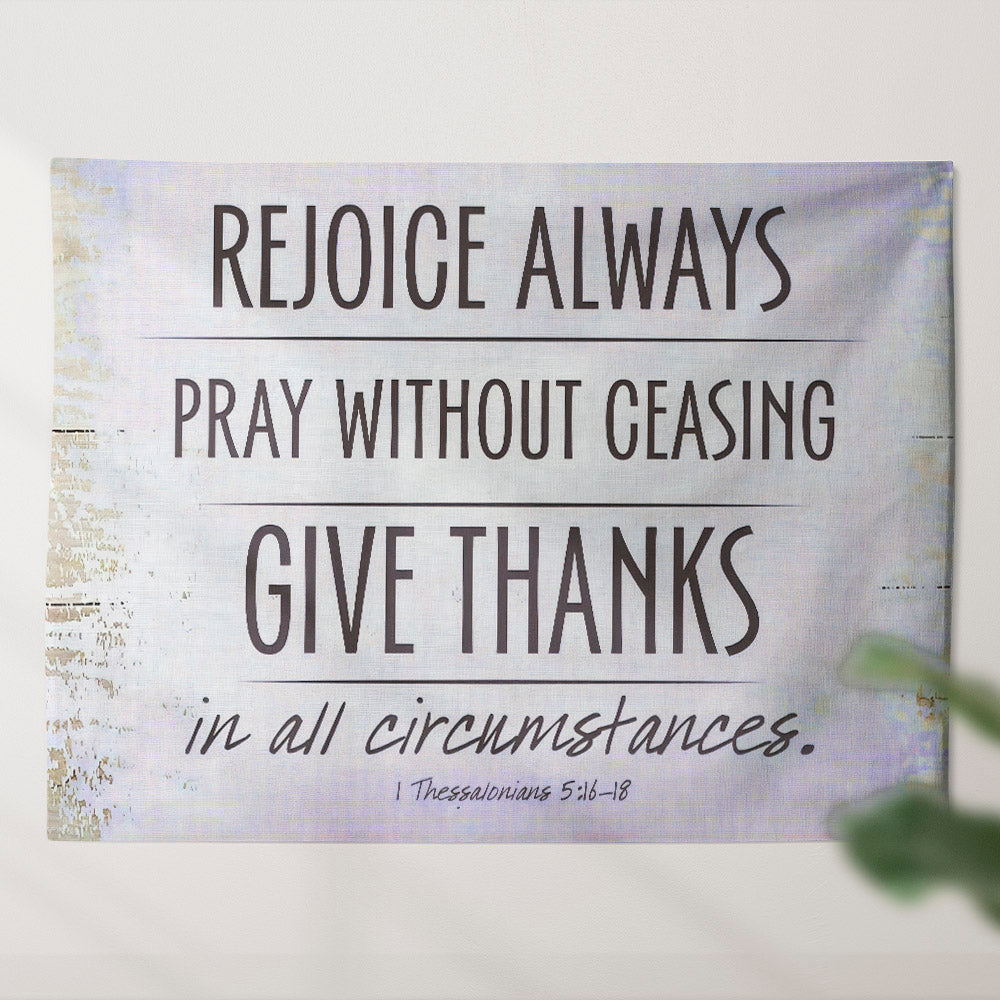 Rejoice Always Pray Without Ceasing Give Thanks Tapestry Wall Hanging - 1 Thessalonians 5:16-18 - Ciaocustom