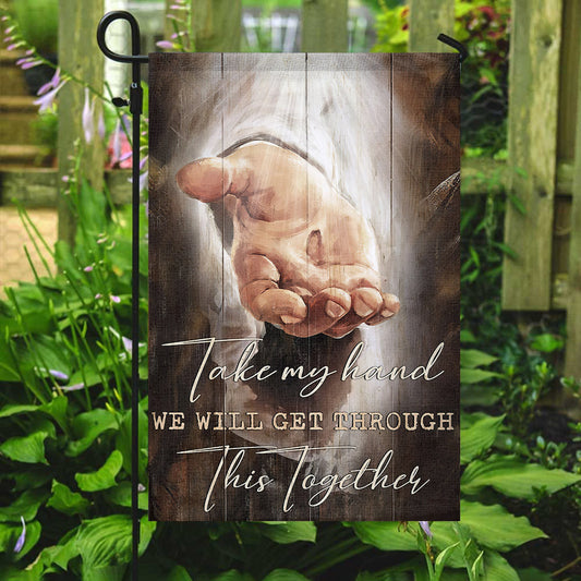 Take My Hand We Will Cet Through This Together Flag - Christian's Flag - Garden Decor - Garden Flag Stand - Christian Gift - Ciaocustom