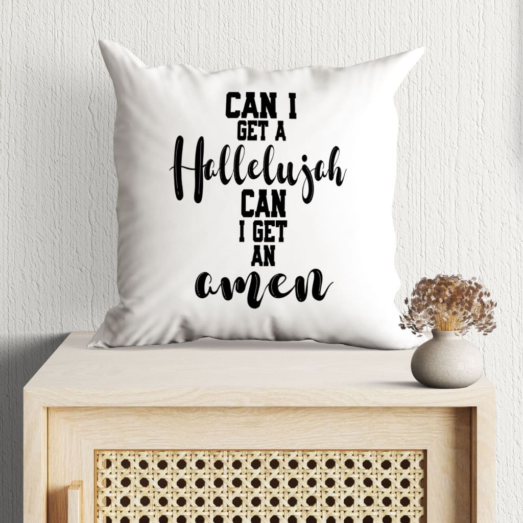 Can I Get A Hellelujah Can I Get An Amen Christian Pillow