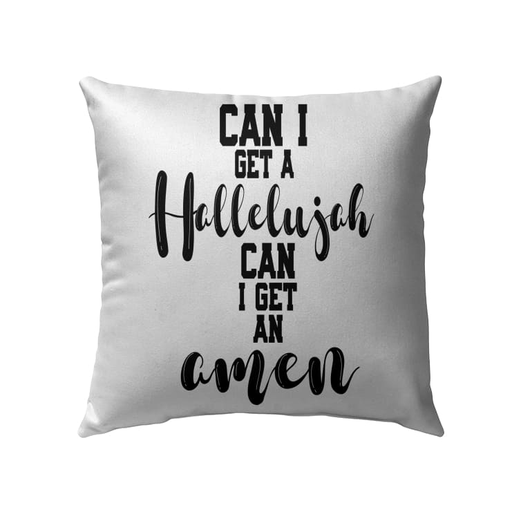 Can I Get A Hellelujah Can I Get An Amen Christian Pillow