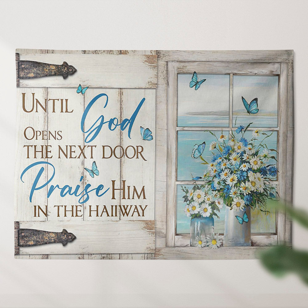 Until Opens God The Next Door Praise Him In The Haiiway - Butterfly - Tapestry Wall Hanging - Christian Wall Art - Tapestries - Ciaocustom