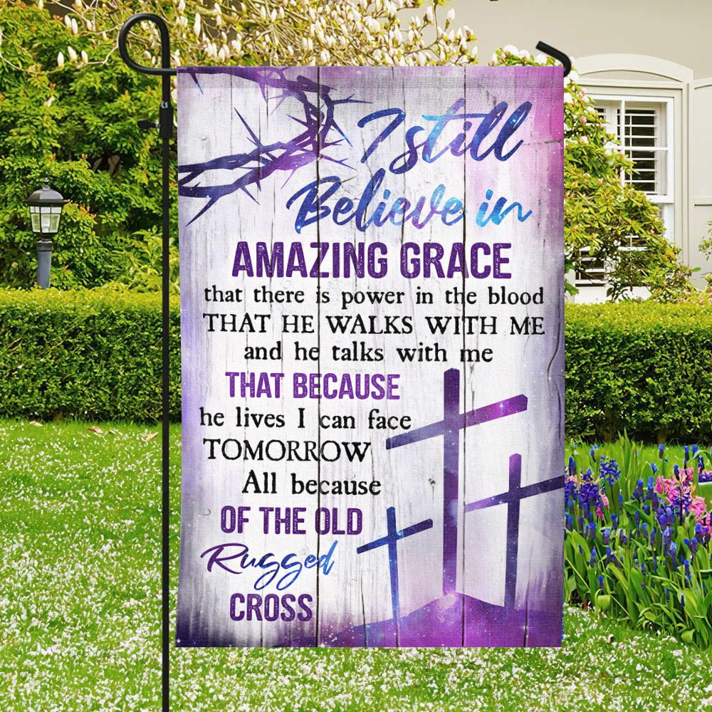 I Still Believe In Amazing Grace Flag - Cross - Christian's Flag - Garden Decor - Christian Gift - Ciaocustom