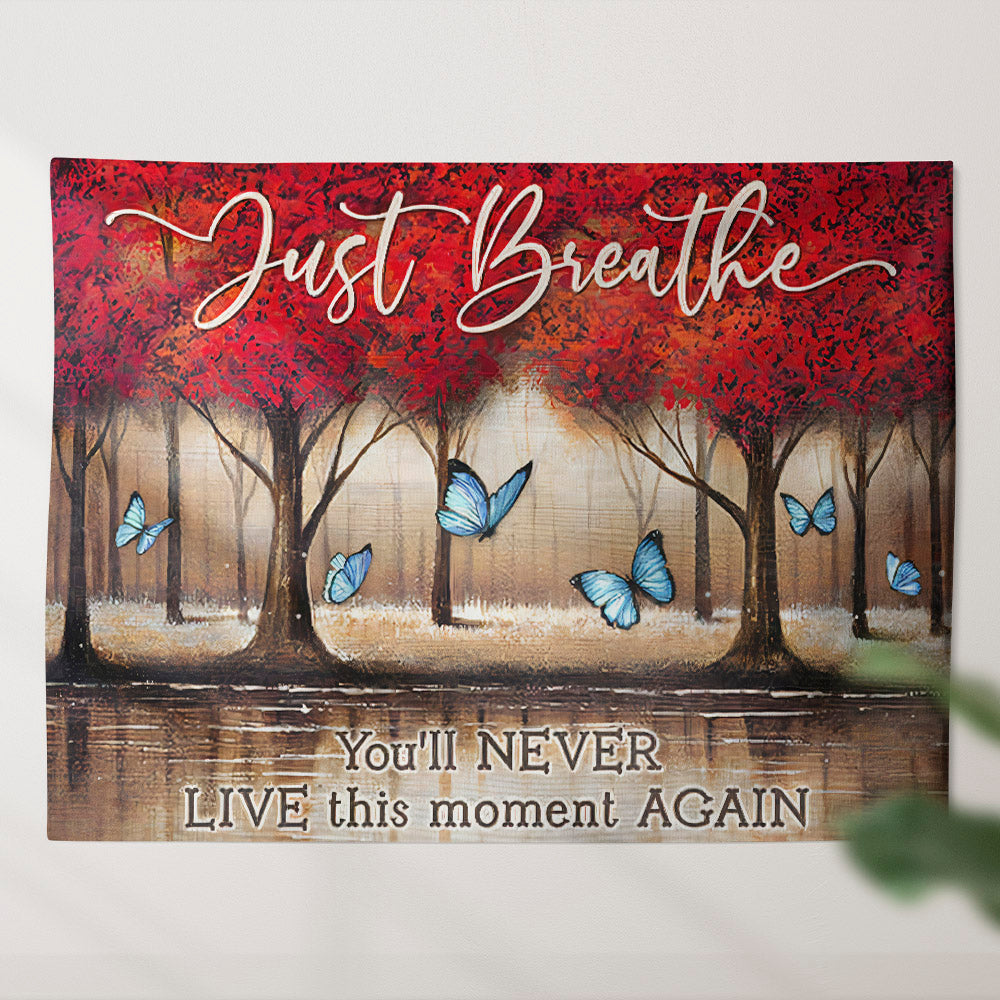 Just Breathe You'll Never Live This Moment Again - Butterfly - Tapestry Wall Hanging - Christian Wall Art - Tapestries - Ciaocustom