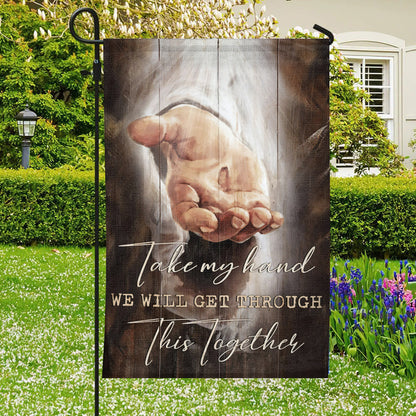Take My Hand We Will Get Through This Together Flag - Christian Flag - Jesus Garden Flag - Decorative Flags - Welcome Flag - Ciaocustom