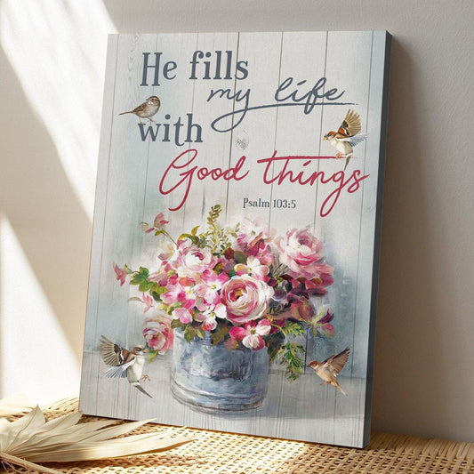 Bible Verse Canvas - God Canvas - He Fills My Life With Good Things Psalm 1035 Canvas - Scripture Canvas Wall Art - Ciaocustom