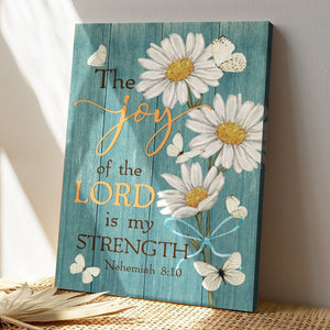 Bible Verse Canvas - God Canvas - The Joy Of The Lord Is My Strength Nehemiah 810 Daisy Wall Art Canvas - Scripture Canvas Wall Art - Ciaocustom