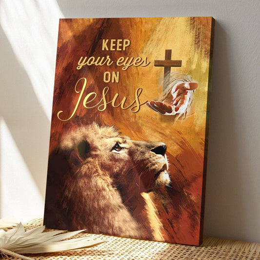 Keep Your Eyes On Jesus - Jesus And Cross - Bible Verse Canvas - Scripture Canvas Wall Art - Ciaocustom