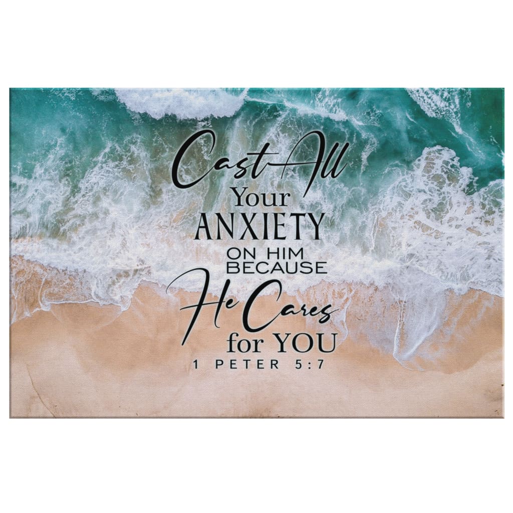Cast All Your Anxiety On Him Because He Cares For You 1 Peter 57 Canvas Wall Art - Religious Wall Decor