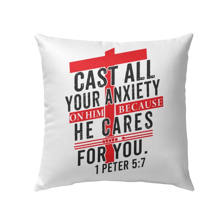 Cast All Your Anxiety On Him Because He Cares For You Peter 57 Christian Pillow