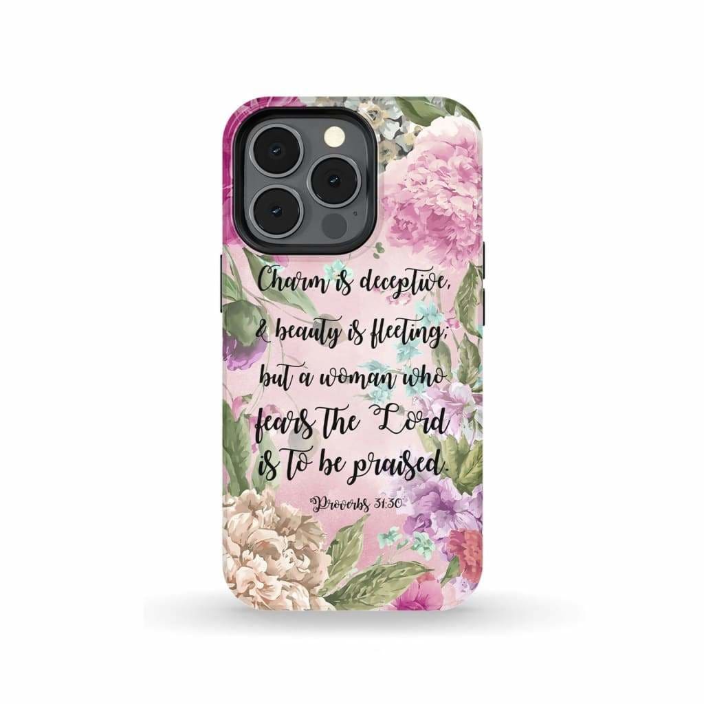 Charm Is Deceptive And Beauty Is Fleeting Proverbs 3130 Phone Case - Scripture Phone Cases - Iphone Cases Christian