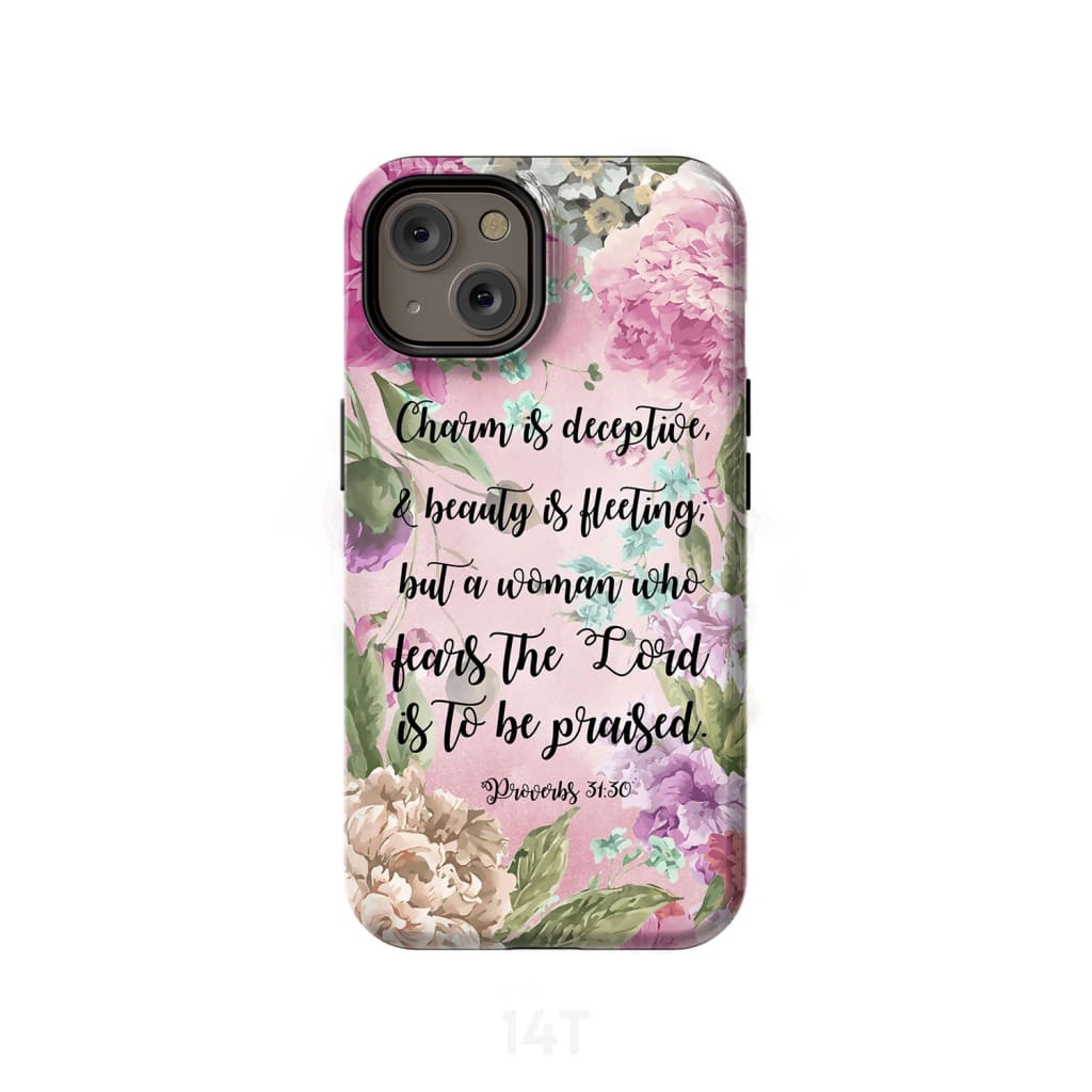 Charm Is Deceptive And Beauty Is Fleeting Proverbs 3130 Phone Case - Scripture Phone Cases - Iphone Cases Christian