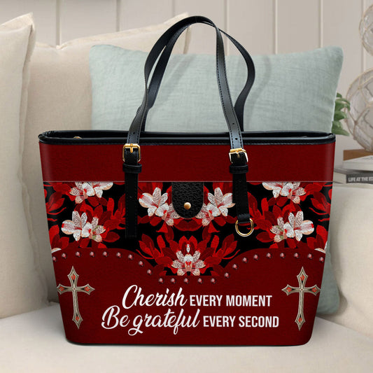 Cherish Every Moment Be Grateful Every Second Large Leather Tote Bag - Christ Gifts For Religious Women - Best Mother's Day Gifts