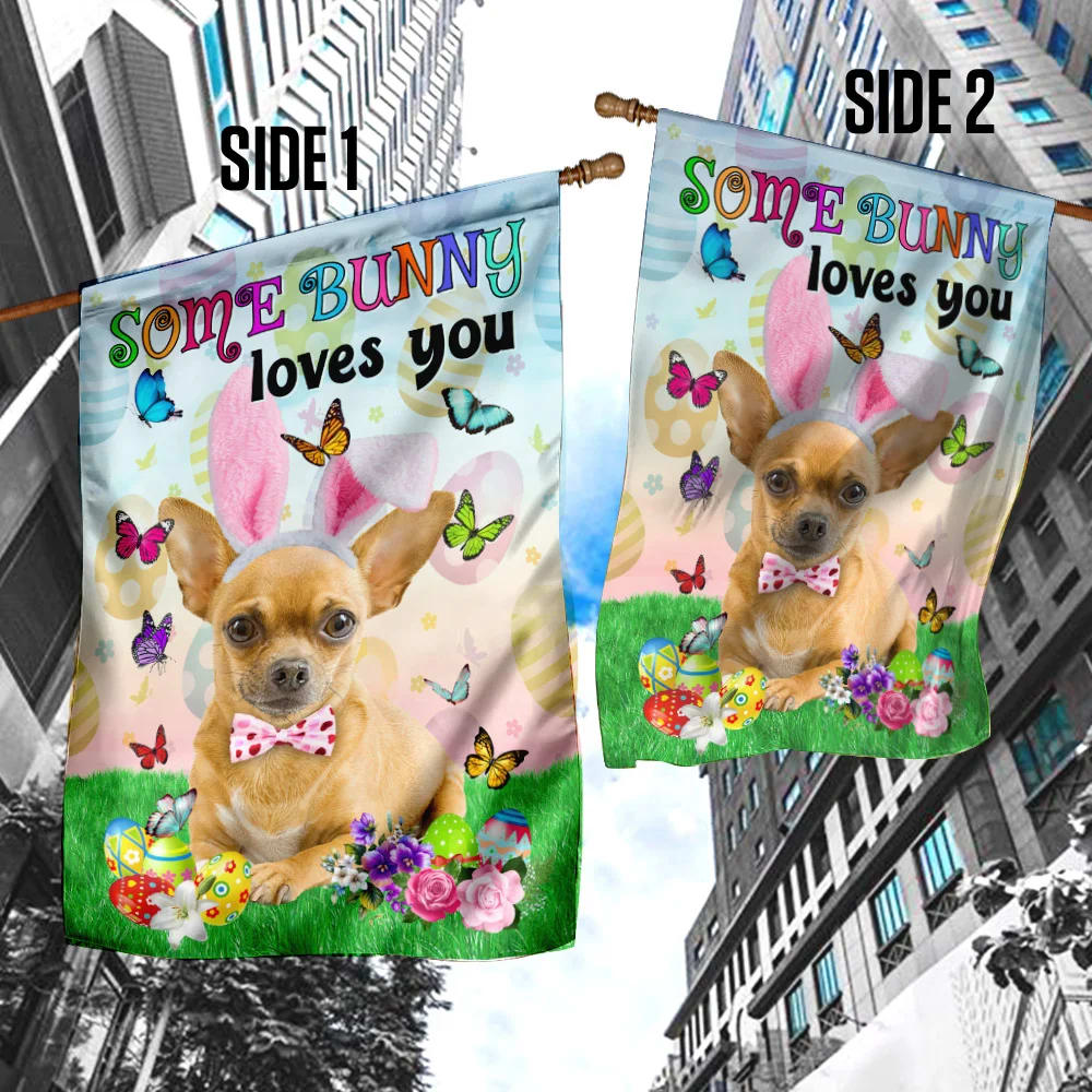 Chihuahua Easter Some Bunny Loves You House Flag - Happy Easter Garden Flag - Decorative Easter Flags