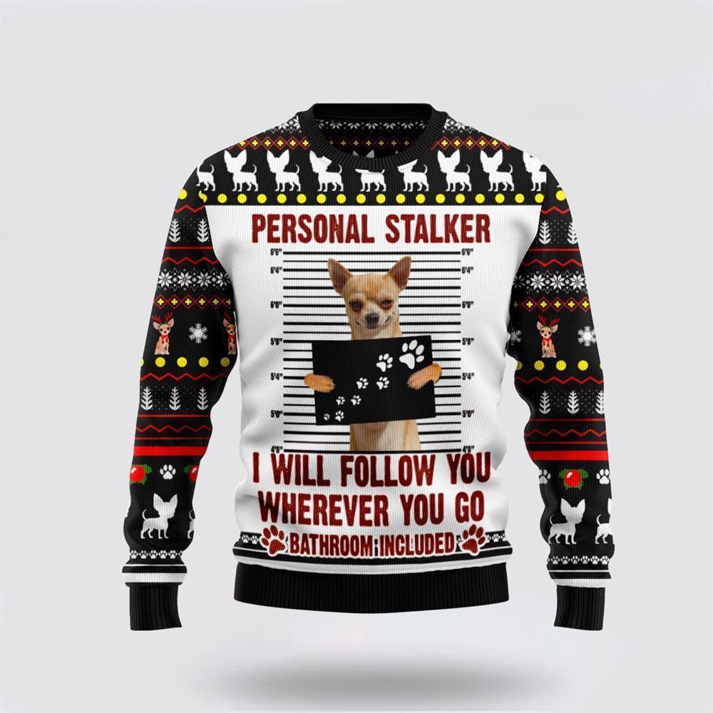 Chihuahua Personal Stalker Ugly Christmas Sweater For Men And Women, Gift For Christmas, Best Winter Christmas Outfit