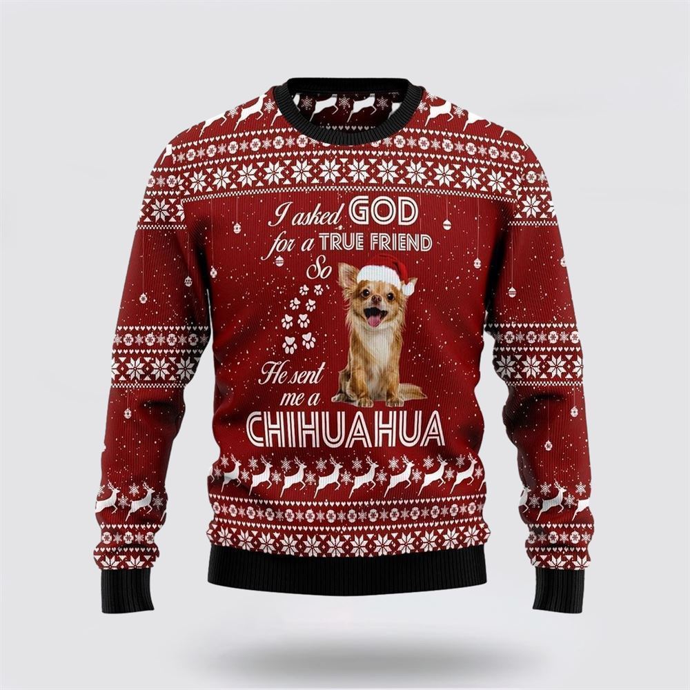 Chihuahua True Friend Ugly Christmas Sweater For Men And Women, Gift For Christmas, Best Winter Christmas Outfit