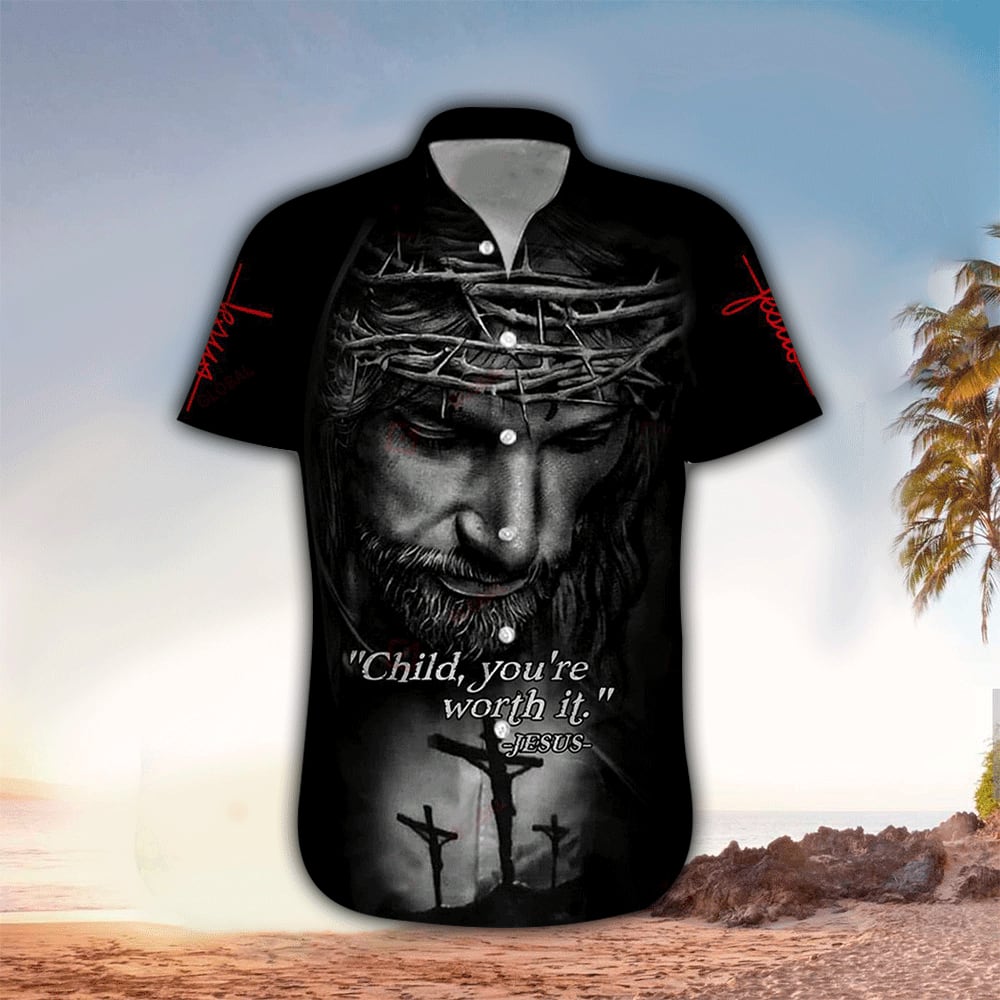 Child You're Worth It Jesus 3d Hawaiian Shirt - Christian Hawaiian Shirts For Men & Women