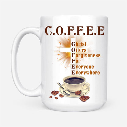 Christ Offers Forgiveness For Everyone Everywhere Mug - Jesus White Coffee Mug - Gift For Coffee Lover