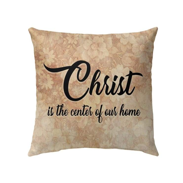 Christ Is The Center Of Our Home Christian Pillow