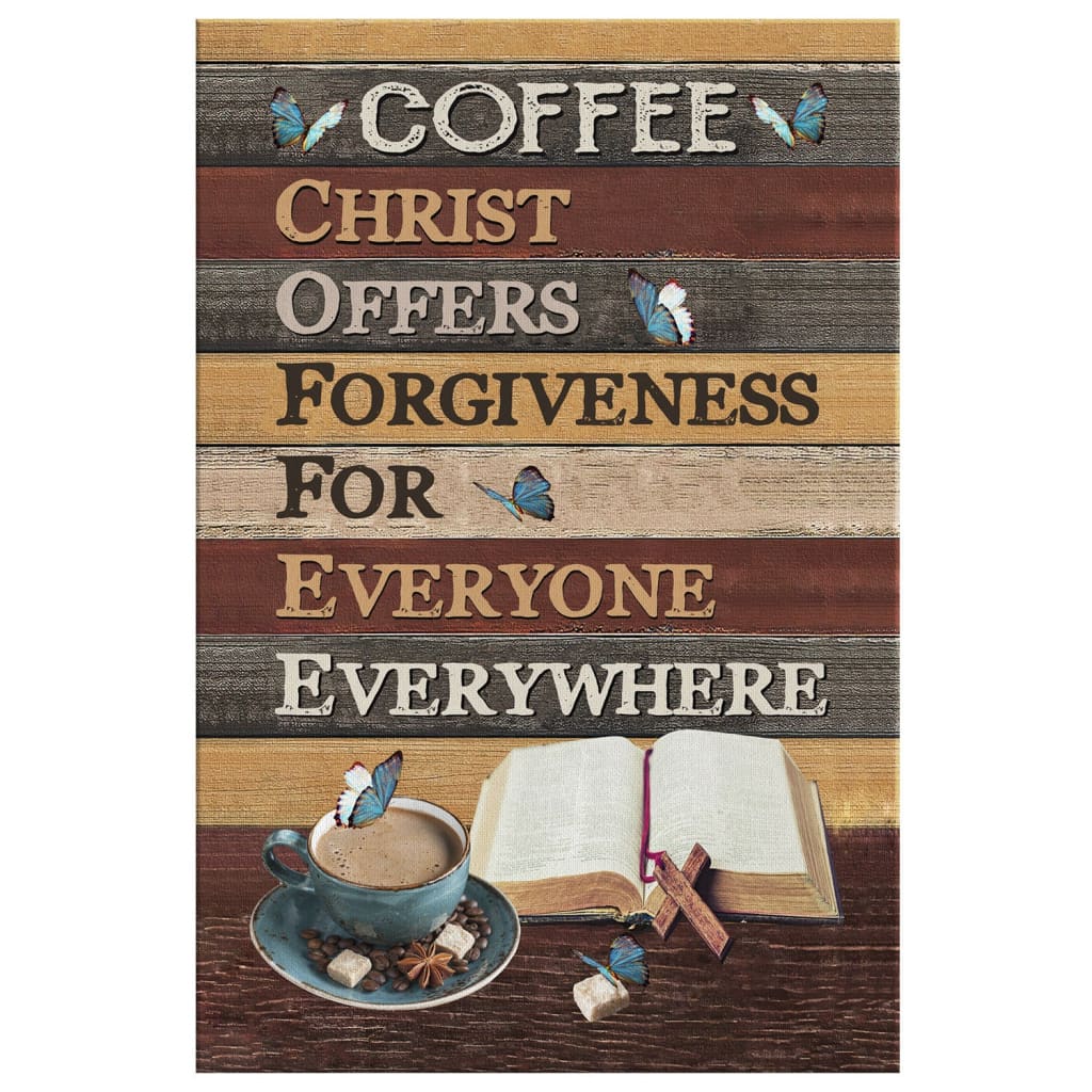 Christ Offers Forgiveness For Everyone Everywhere Jesus Coffee Canvas Art - Bible Verse Canvas - Scripture Wall Art