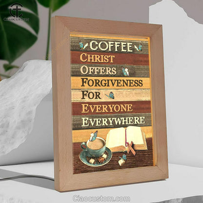 Christ Offers Forgiveness For Everyone Everywhere Jesus Coffee Frame Lamp Prints - Bible Verse Wooden Lamp - Scripture Night Light