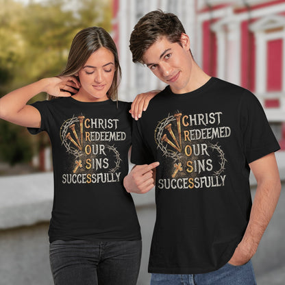 Christ Redeemed Our Sins Successfully Cross T-Shirt, Jesus Sweatshirt Hoodie, Faith T-Shirt