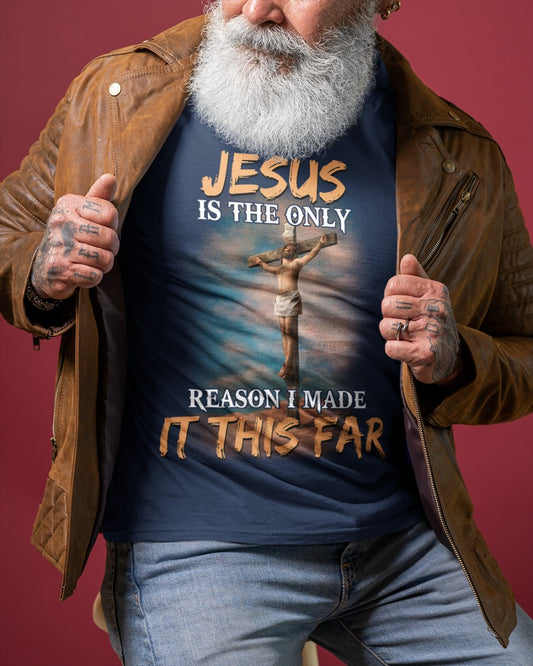 Jesus Is The Only Reason I Made It This Far T-Shirt - Christian Shirt for Men and Women